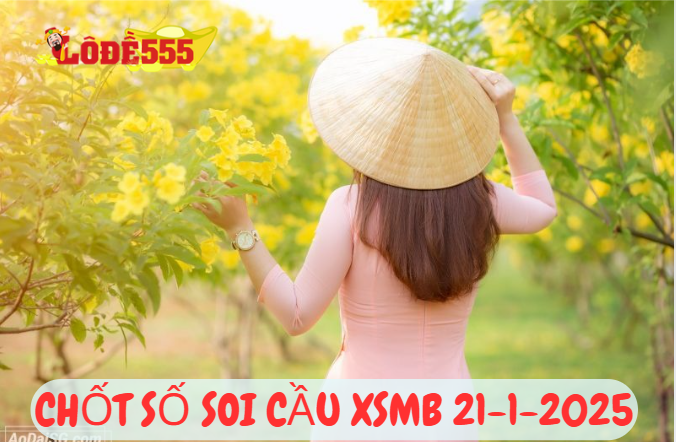  Soi Cầu XSMB 21-1-2025 | Dự Đoán Kết Quả Xổ Số Miền Bắc